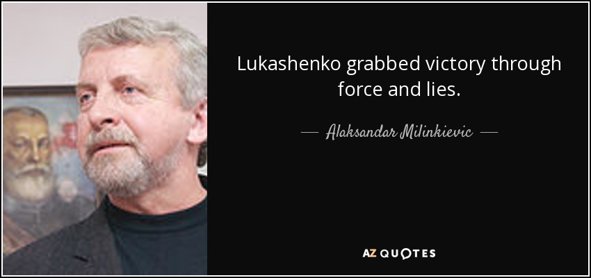 Lukashenko grabbed victory through force and lies. - Alaksandar Milinkievic