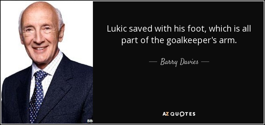 Lukic saved with his foot, which is all part of the goalkeeper's arm. - Barry Davies