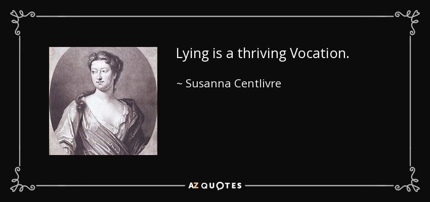 Lying is a thriving Vocation. - Susanna Centlivre