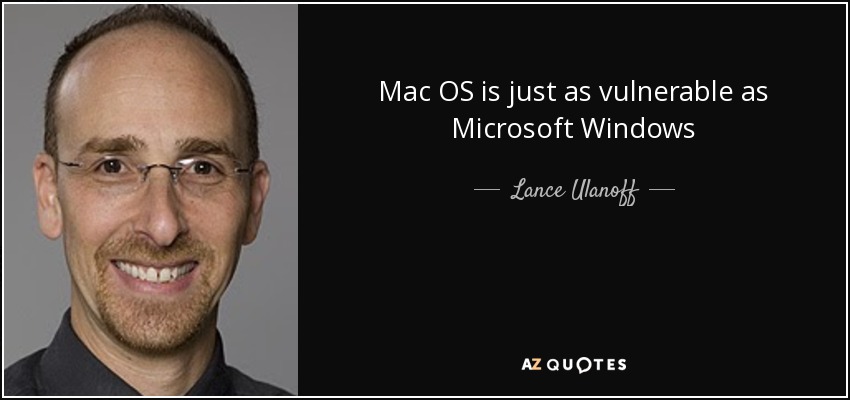 Mac OS is just as vulnerable as Microsoft Windows - Lance Ulanoff