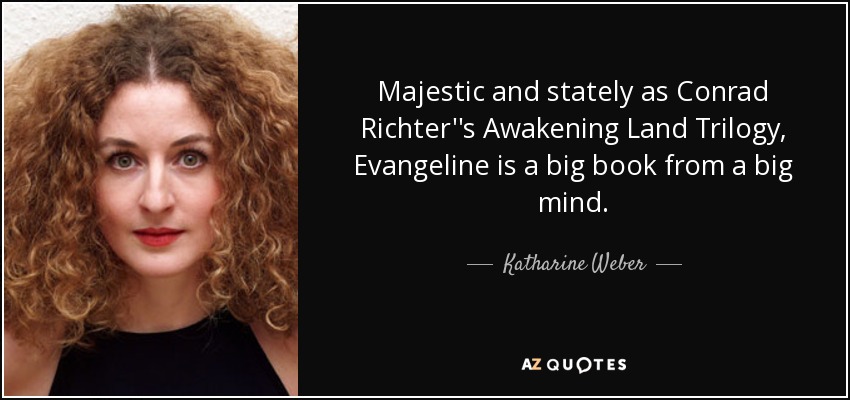 Majestic and stately as Conrad Richter''s Awakening Land Trilogy, Evangeline is a big book from a big mind. - Katharine Weber