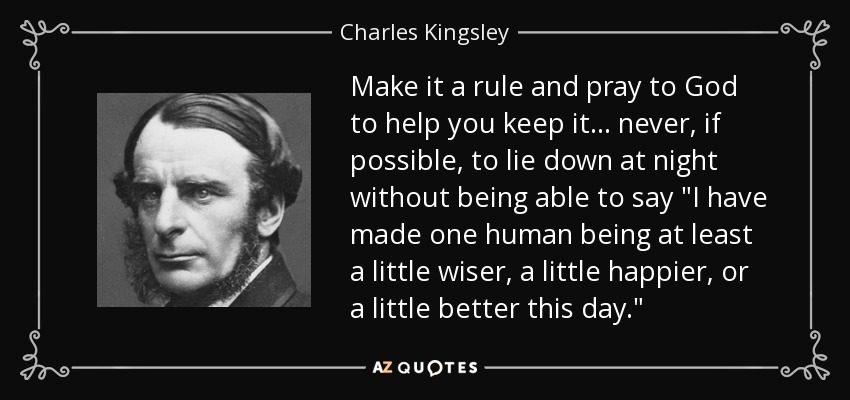 Make it a rule and pray to God to help you keep it . . . never, if possible, to lie down at night without being able to say 