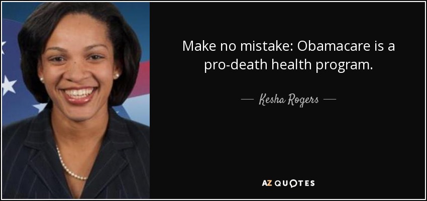 Make no mistake: Obamacare is a pro-death health program. - Kesha Rogers