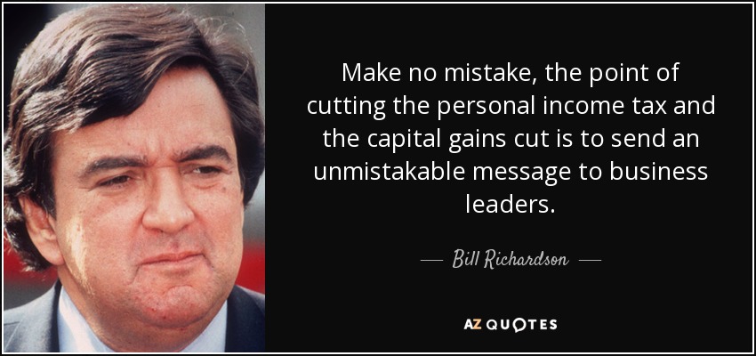 Bill Richardson quote: Make no mistake, the point of cutting the personal  income...