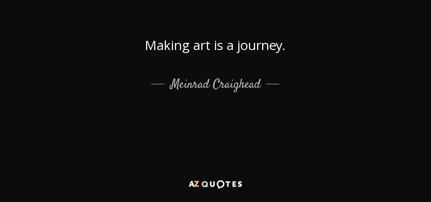 Making art is a journey. - Meinrad Craighead