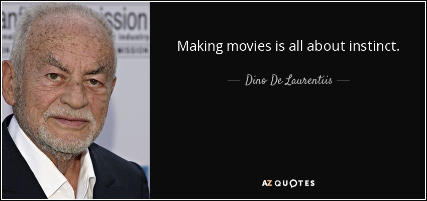 Making movies is all about instinct. - Dino De Laurentiis