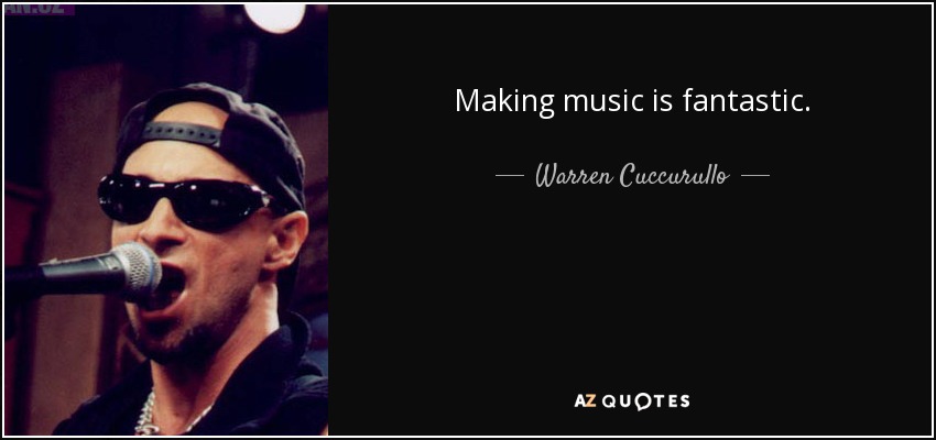 Making music is fantastic. - Warren Cuccurullo