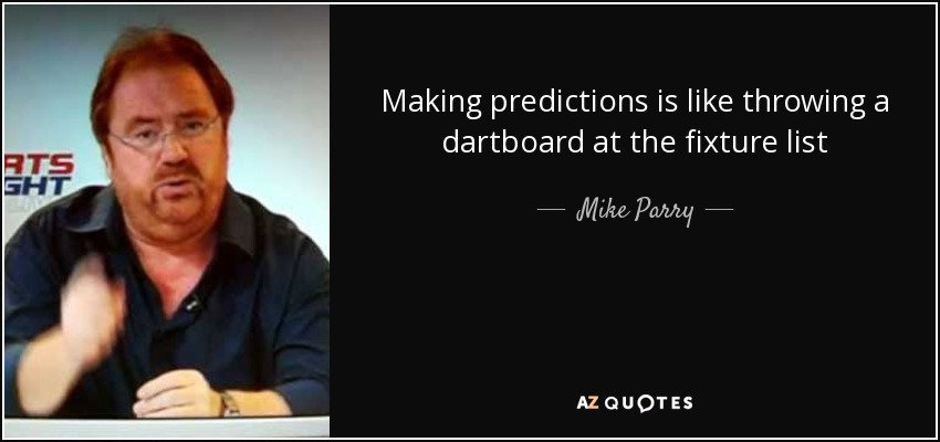 Making predictions is like throwing a dartboard at the fixture list - Mike Parry
