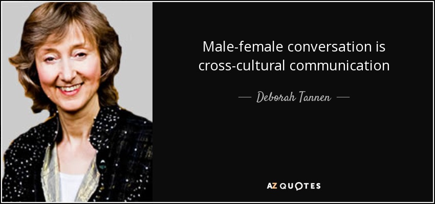 Male-female conversation is cross-cultural communication - Deborah Tannen