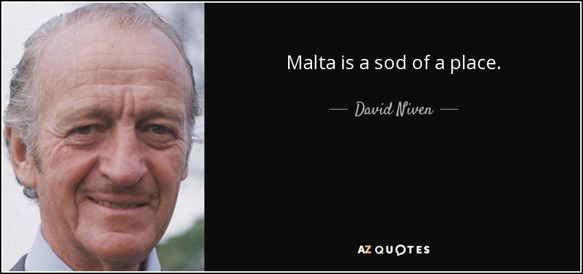 Malta is a sod of a place. - David Niven