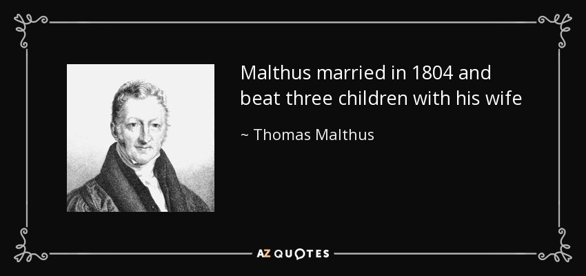 Malthus married in 1804 and beat three children with his wife - Thomas Malthus