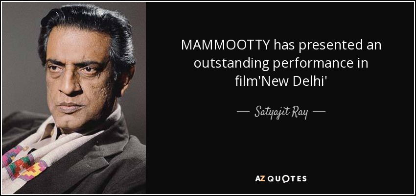 MAMMOOTTY has presented an outstanding performance in film'New Delhi' - Satyajit Ray