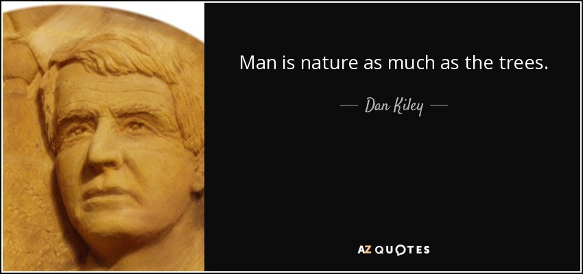 Man is nature as much as the trees. - Dan Kiley