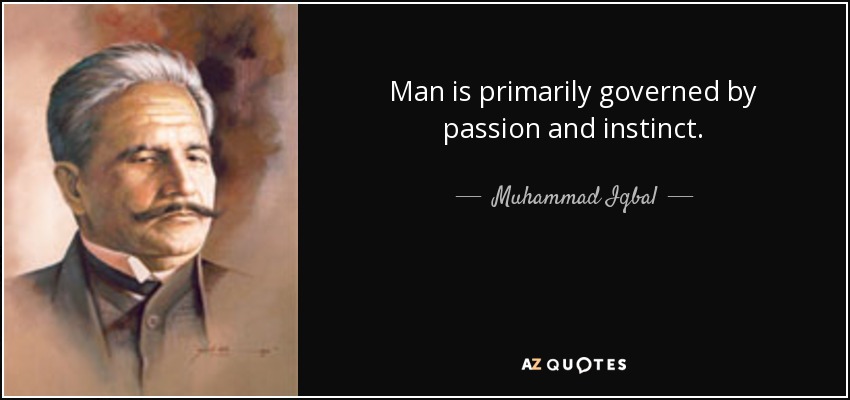 Man is primarily governed by passion and instinct. - Muhammad Iqbal