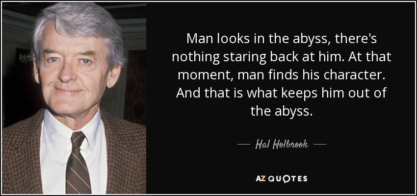 quote-man-looks-in-the-abyss-there-s-nothing-staring-back-at-him-at-that-moment-man-finds-hal-holbrook-13-46-99.jpg