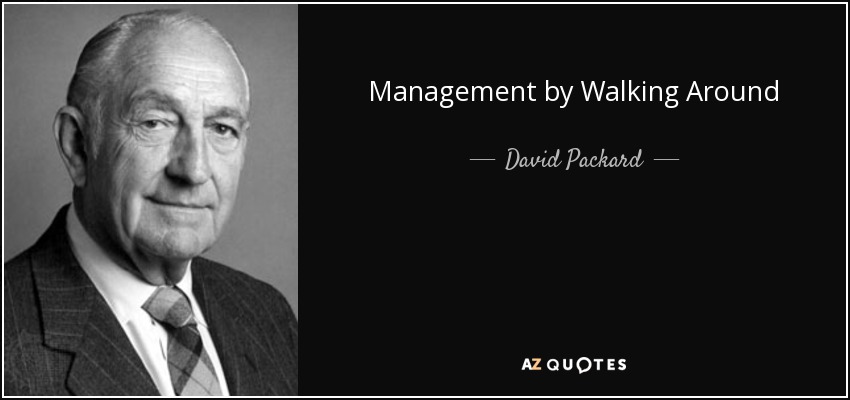 Management by Walking Around - David Packard