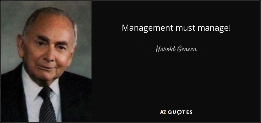 Management must manage! - Harold Geneen
