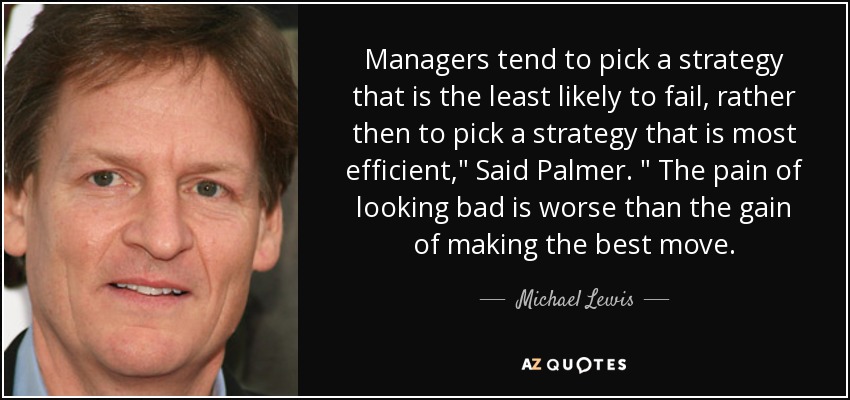 Managers tend to pick a strategy that is the least likely to fail, rather then to pick a strategy that is most efficient,