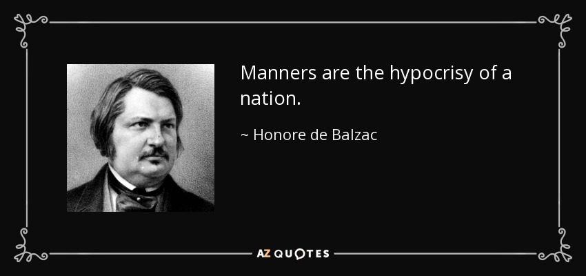 Manners are the hypocrisy of a nation. - Honore de Balzac