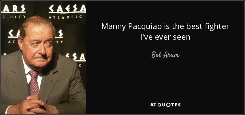 Manny Pacquiao is the best fighter I've ever seen - Bob Arum