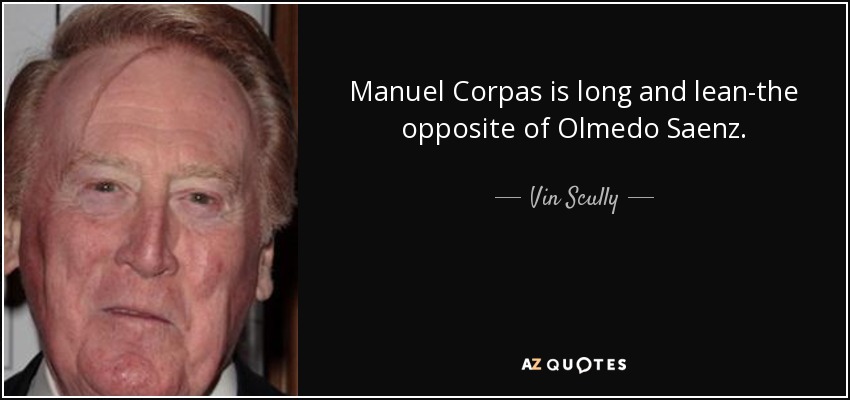 Manuel Corpas is long and lean-the opposite of Olmedo Saenz. - Vin Scully