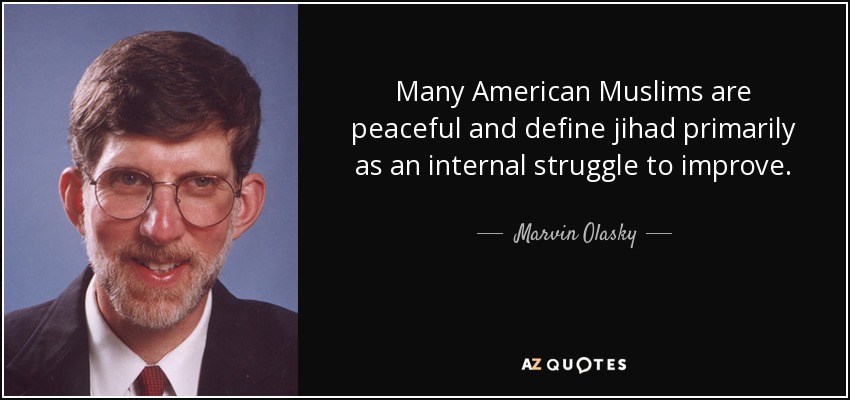 Many American Muslims are peaceful and define jihad primarily as an internal struggle to improve. - Marvin Olasky