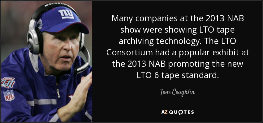 Many companies at the 2013 NAB show were showing LTO tape archiving technology. The LTO Consortium had a popular exhibit at the 2013 NAB promoting the new LTO 6 tape standard. - Tom Coughlin