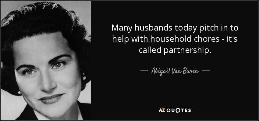 Many husbands today pitch in to help with household chores - it's called partnership. - Abigail Van Buren