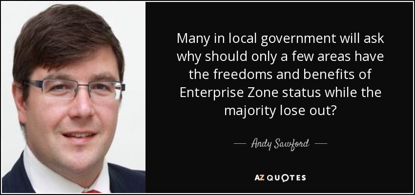 Many in local government will ask why should only a few areas have the freedoms and benefits of Enterprise Zone status while the majority lose out? - Andy Sawford