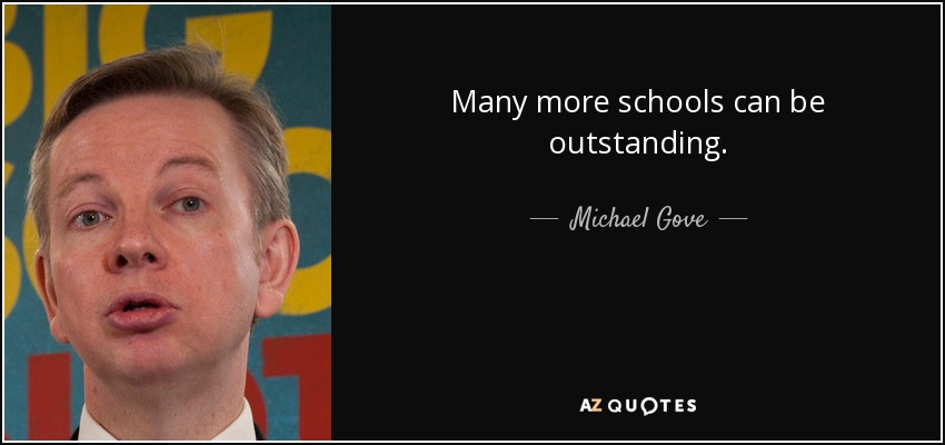 Many more schools can be outstanding. - Michael Gove