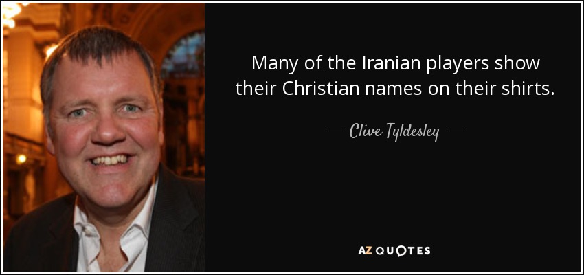 Many of the Iranian players show their Christian names on their shirts. - Clive Tyldesley