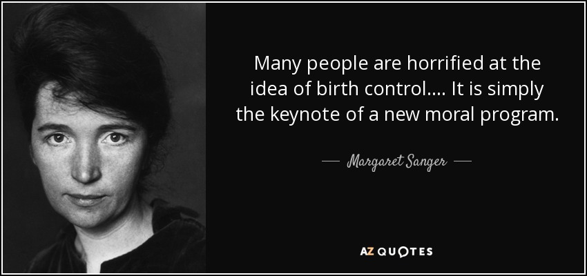 Many people are horrified at the idea of birth control. . . . It is simply the keynote of a new moral program. - Margaret Sanger