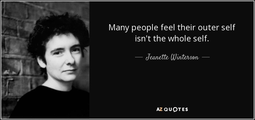 Many people feel their outer self isn't the whole self. - Jeanette Winterson