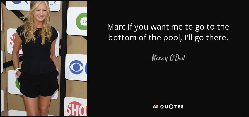 Marc if you want me to go to the bottom of the pool, I'll go there. - Nancy O'Dell