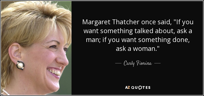 Margaret Thatcher once said, 