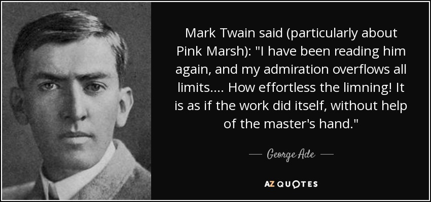 Mark Twain said (particularly about Pink Marsh): 