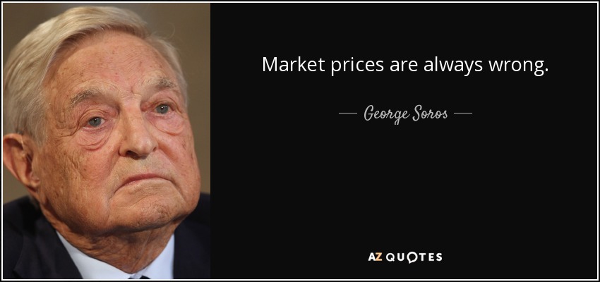 Market prices are always wrong. - George Soros