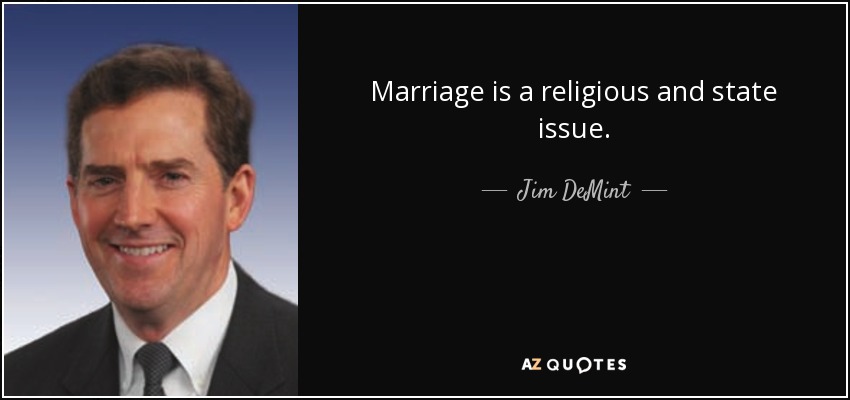 Marriage is a religious and state issue. - Jim DeMint