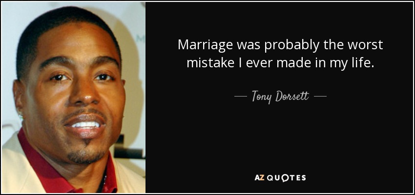 Marriage was probably the worst mistake I ever made in my life. - Tony Dorsett