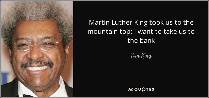 Martin Luther King took us to the mountain top: I want to take us to the bank - Don King