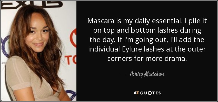 Mascara is my daily essential. I pile it on top and bottom lashes during the day. If I'm going out, I'll add the individual Eylure lashes at the outer corners for more drama. - Ashley Madekwe
