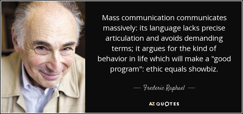 Mass communication communicates massively: its language lacks precise articulation and avoids demanding terms; it argues for the kind of behavior in life which will make a 