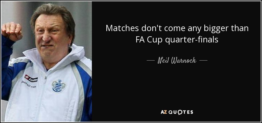 Matches don't come any bigger than FA Cup quarter-finals - Neil Warnock