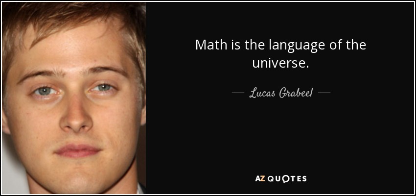 Math is the language of the universe. - Lucas Grabeel