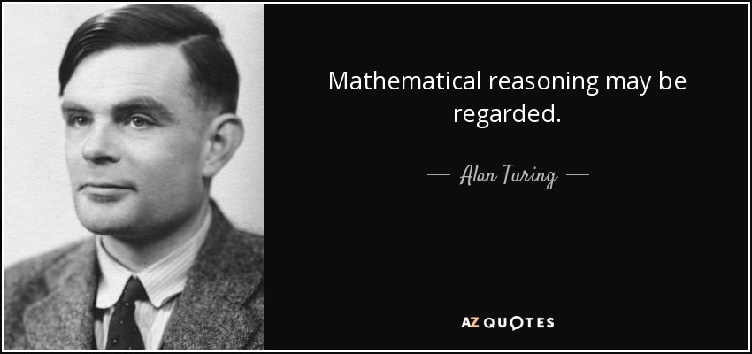 Mathematical reasoning may be regarded. - Alan Turing