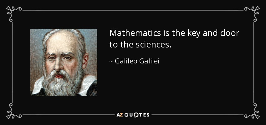 Mathematics is the key and door to the sciences. - Galileo Galilei