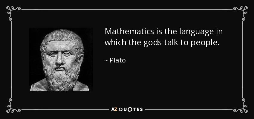 Mathematics is the language in which the gods talk to people. - Plato