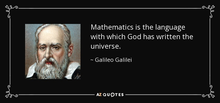 Mathematics is the language with which God has written the universe. - Galileo Galilei