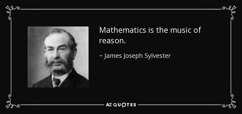 Mathematics is the music of reason. - James Joseph Sylvester