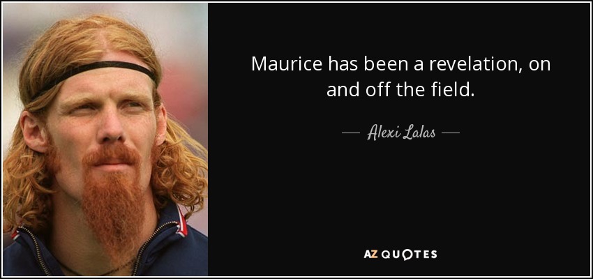 Maurice has been a revelation, on and off the field. - Alexi Lalas